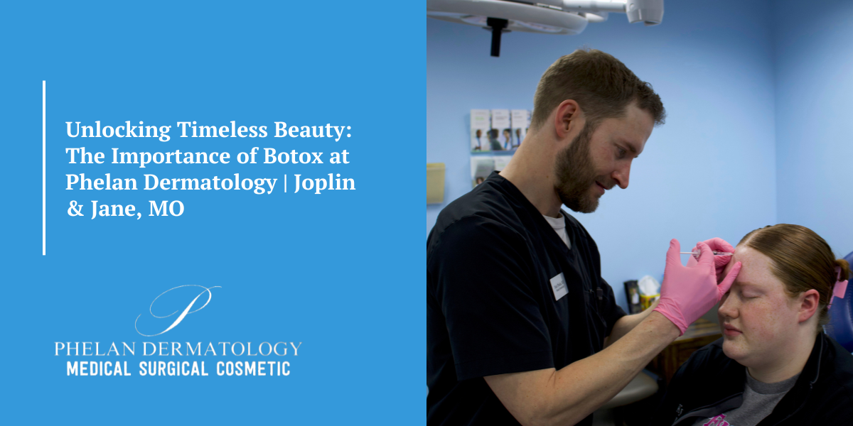 Unlocking Timeless Beauty: The Importance of Botox at Phelan Dermatology | Joplin & Jane, MO