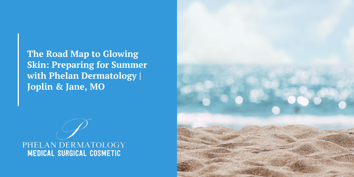 The Road Map to Glowing Skin: Preparing for Summer with Phelan Dermatology | Joplin & Jane, MO
