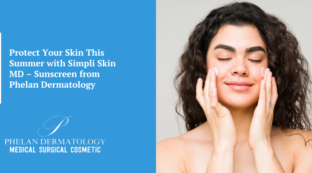 Protect Your Skin This Summer with Simpli Skin MD – Sunscreen from Phelan Dermatology