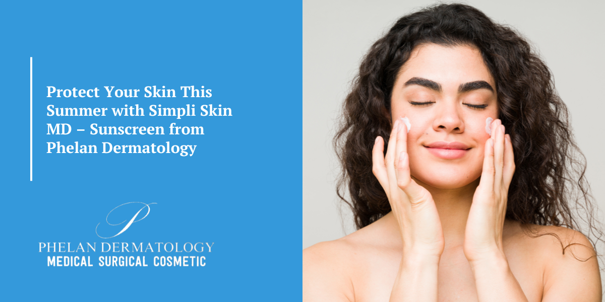 Protect Your Skin This Summer with Simpli Skin MD – Sunscreen from Phelan Dermatology