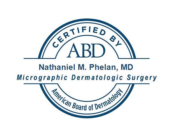 Certified by the American Board of Dermatology | Nathaniel M. Phelan, MD | Micrographic Dermatologic Surgery